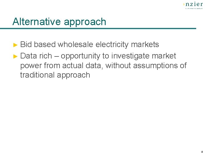 Alternative approach ► Bid based wholesale electricity markets ► Data rich – opportunity to