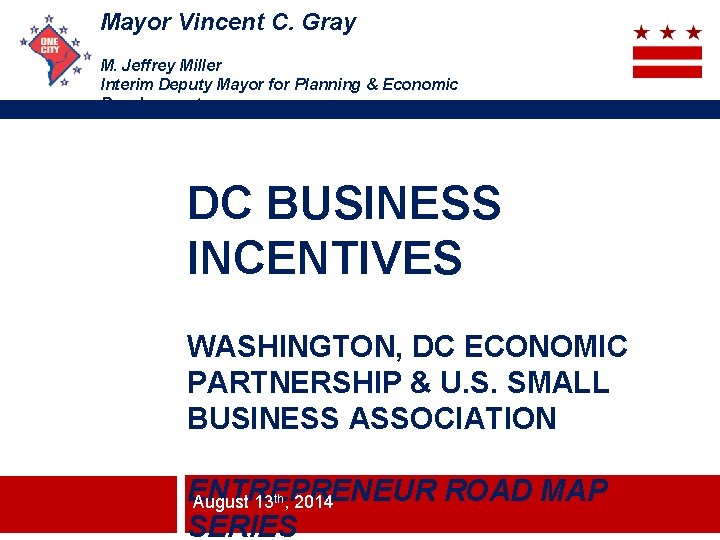 Mayor Vincent C. Gray M. Jeffrey Miller Interim Deputy Mayor for Planning & Economic Mayor Vincent C. Gray M. Jeffrey Miller Interim Deputy Mayor for Planning & Economic