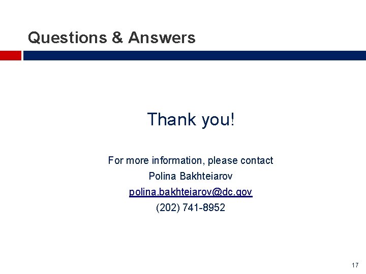 Questions & Answers Thank you! For more information, please contact Polina Bakhteiarov polina. bakhteiarov@dc. Questions & Answers Thank you! For more information, please contact Polina Bakhteiarov polina. bakhteiarov@dc.