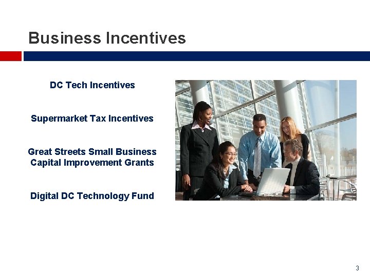 Business Incentives DC Tech Incentives Supermarket Tax Incentives Great Streets Small Business Capital Improvement Business Incentives DC Tech Incentives Supermarket Tax Incentives Great Streets Small Business Capital Improvement