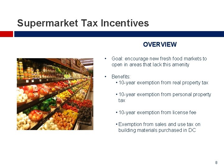 Supermarket Tax Incentives OVERVIEW • Goal: encourage new fresh food markets to open in Supermarket Tax Incentives OVERVIEW • Goal: encourage new fresh food markets to open in