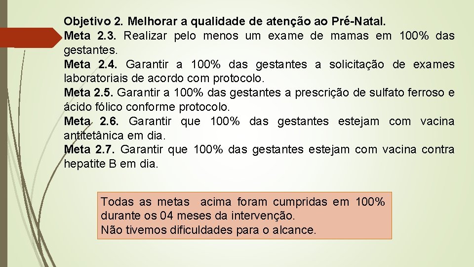 Objetivo 2. Melhorar a qualidade de atenção ao Pré-Natal. Meta 2. 3. Realizar pelo