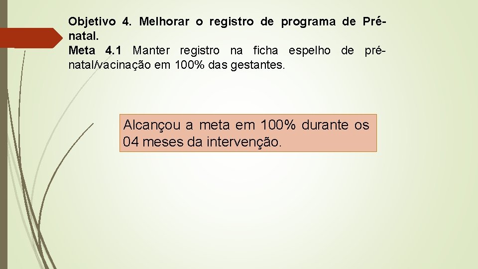 Objetivo 4. Melhorar o registro de programa de Prénatal. Meta 4. 1 Manter registro