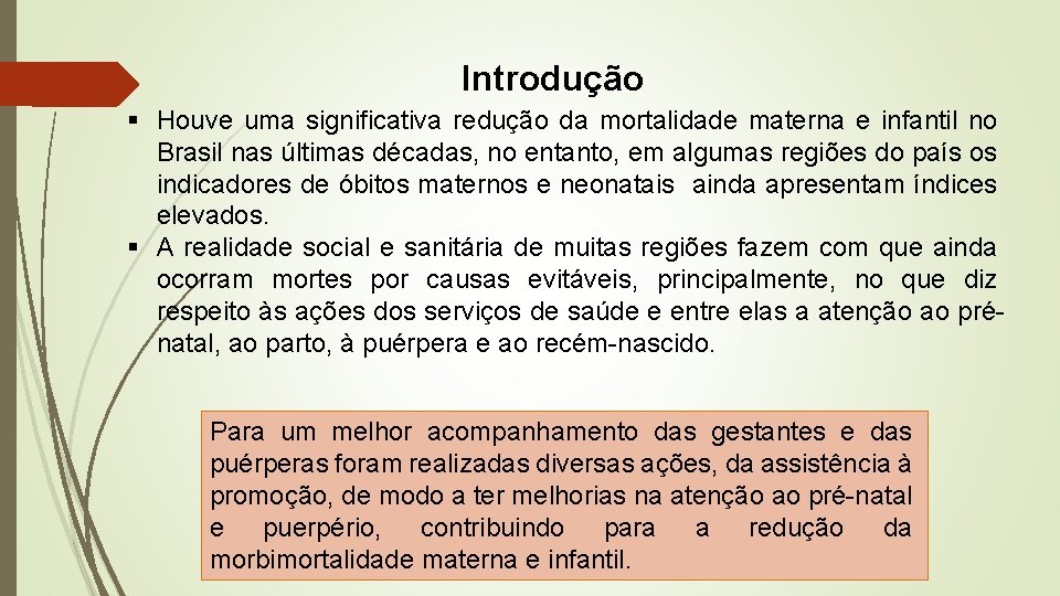 Introdução § Houve uma significativa redução da mortalidade materna e infantil no Brasil nas