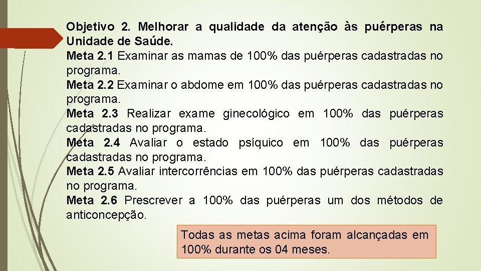 Objetivo 2. Melhorar a qualidade da atenção às puérperas na Unidade de Saúde. Meta