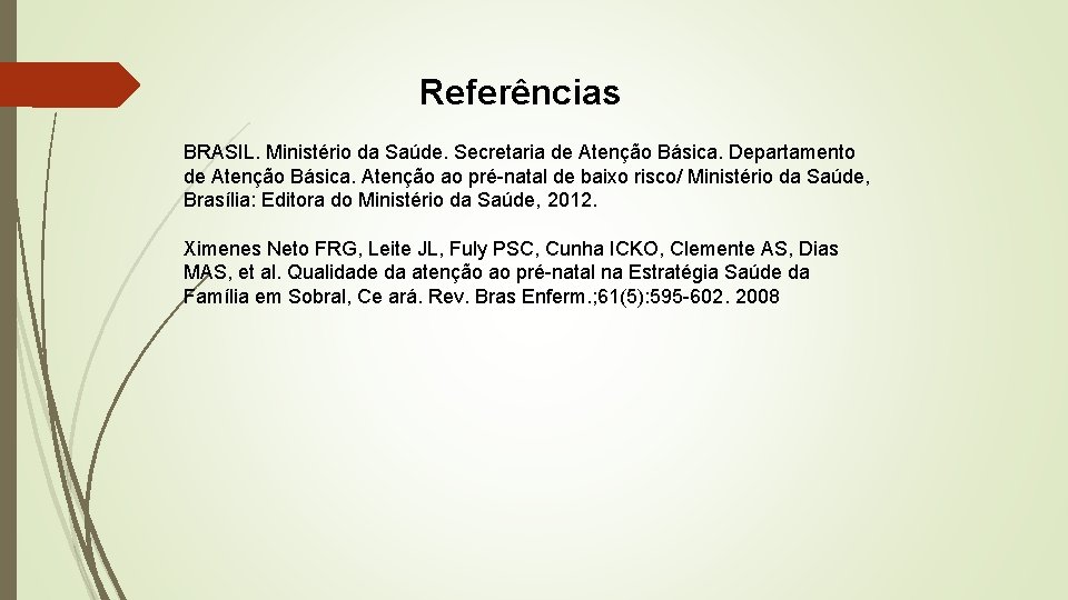 Referências BRASIL. Ministério da Saúde. Secretaria de Atenção Básica. Departamento de Atenção Básica. Atenção