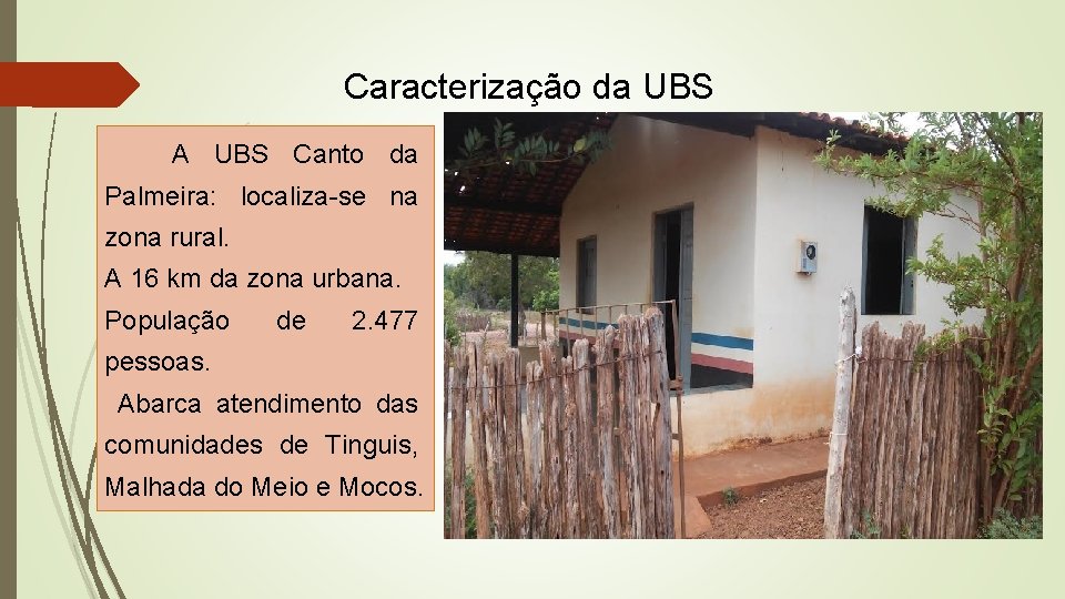 Caracterização da UBS A UBS Canto da Palmeira: localiza-se na zona rural. A 16