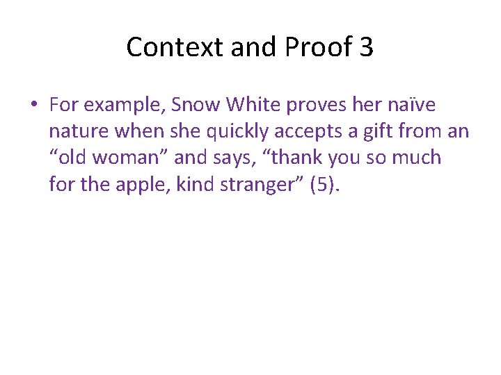 Context and Proof 3 • For example, Snow White proves her naïve nature when