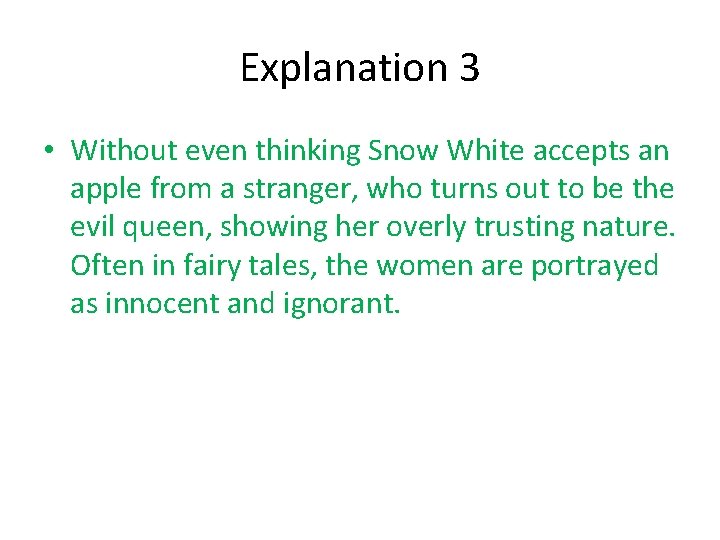 Explanation 3 • Without even thinking Snow White accepts an apple from a stranger,