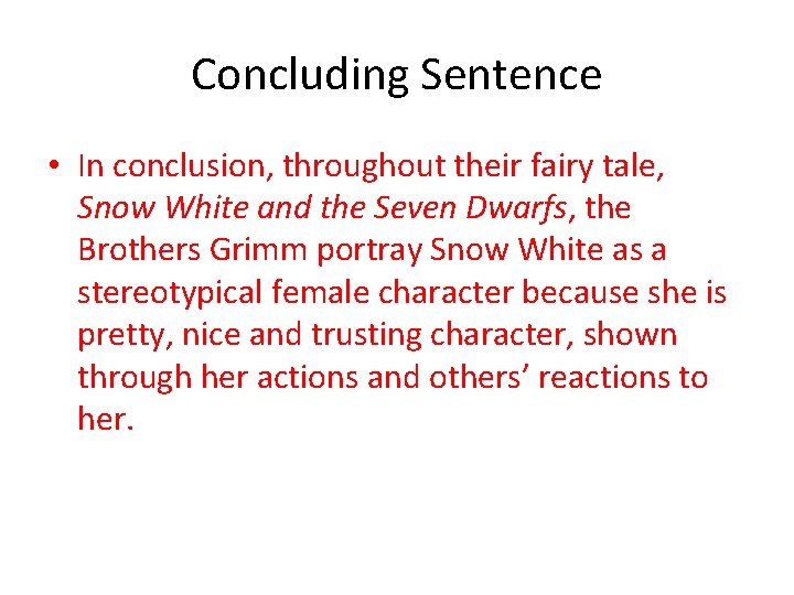Concluding Sentence • In conclusion, throughout their fairy tale, Snow White and the Seven