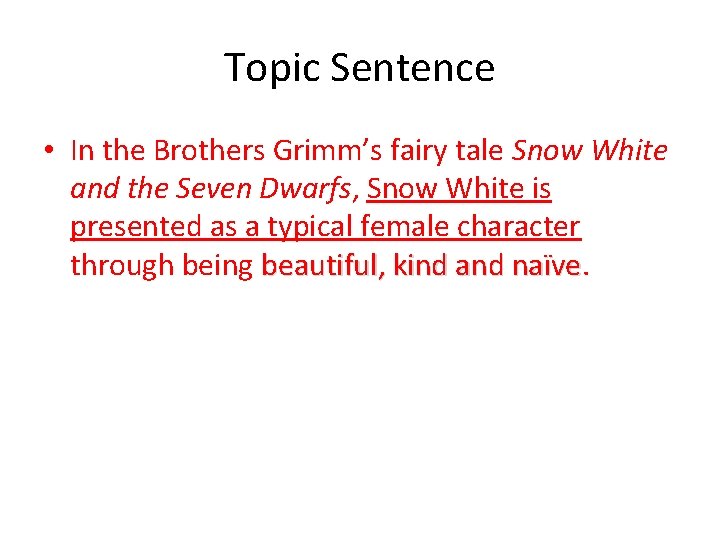 Topic Sentence • In the Brothers Grimm’s fairy tale Snow White and the Seven