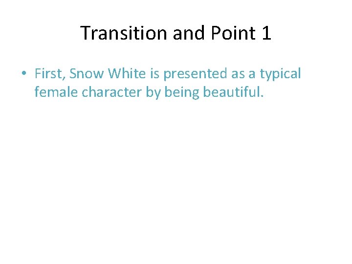 Transition and Point 1 • First, Snow White is presented as a typical female