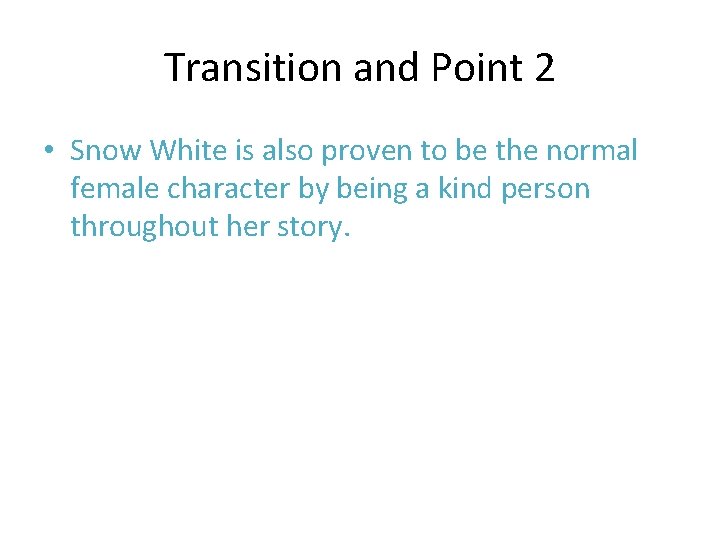 Transition and Point 2 • Snow White is also proven to be the normal