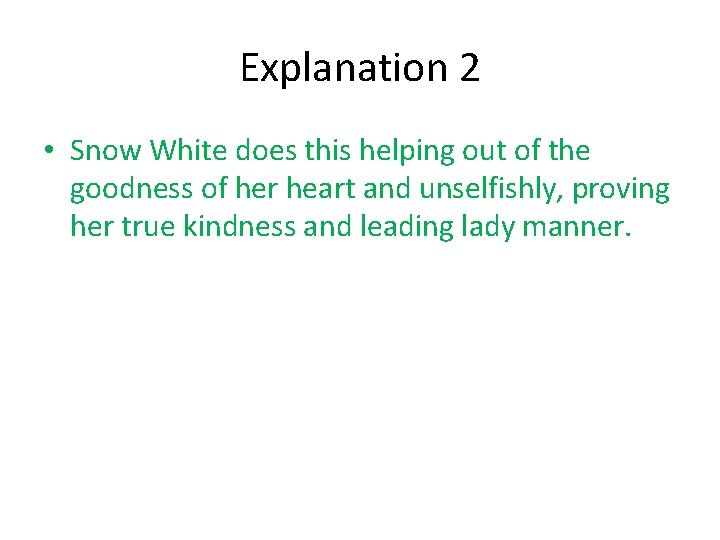 Explanation 2 • Snow White does this helping out of the goodness of her
