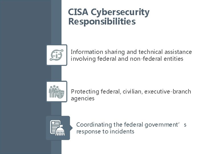 CISA Cybersecurity Responsibilities Information sharing and technical assistance involving federal and non-federal entities Protecting
