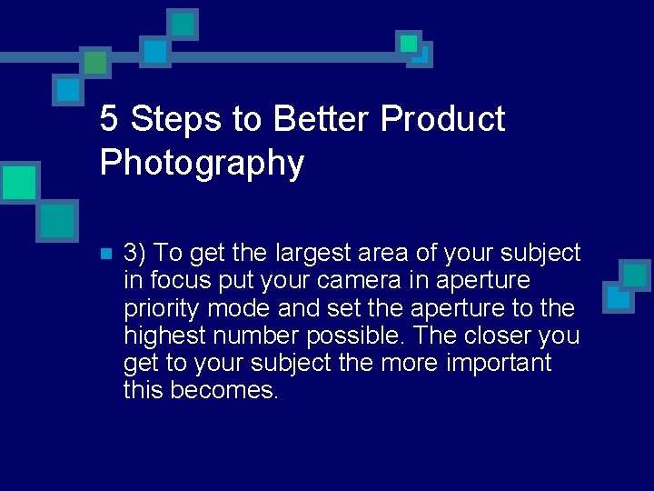 5 Steps to Better Product Photography n 3) To get the largest area of