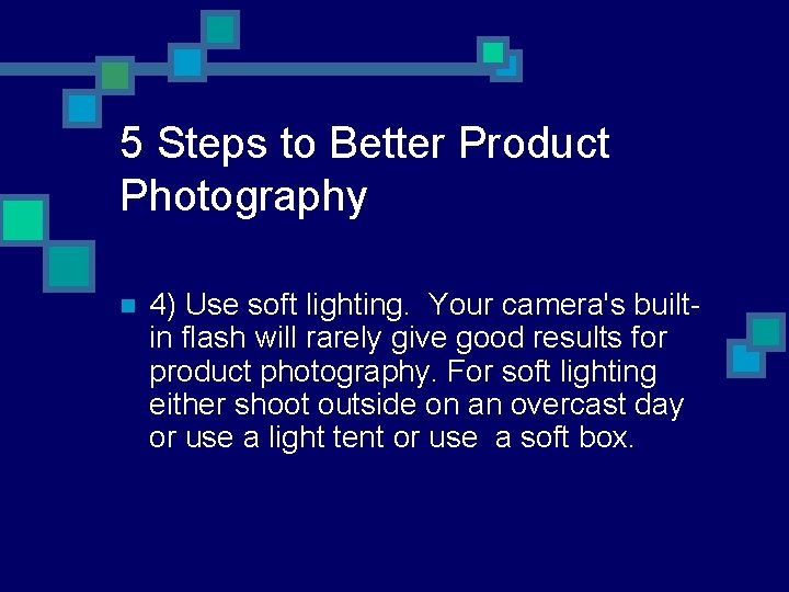 5 Steps to Better Product Photography n 4) Use soft lighting. Your camera's builtin