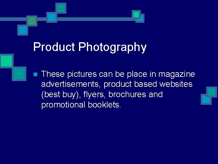 Product Photography n These pictures can be place in magazine advertisements, product based websites