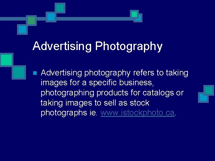 Advertising Photography n Advertising photography refers to taking images for a specific business, photographing