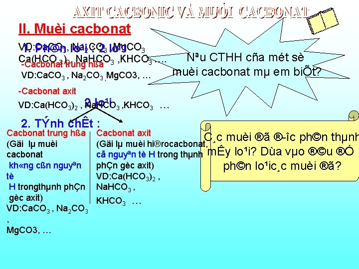 II. Muèi cacbonat VD: Ca. CO Na 2 CO , Mg. CO 3 1.