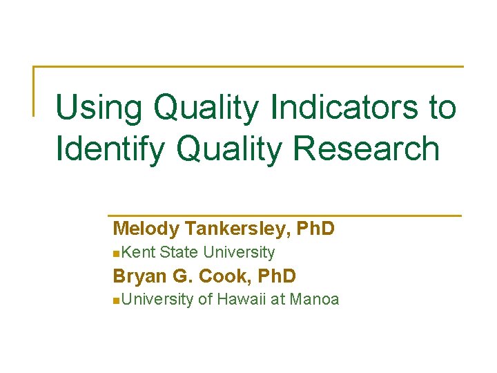 Using Quality Indicators to Identify Quality Research Melody Tankersley, Ph. D n. Kent State