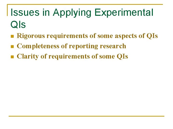 Issues in Applying Experimental QIs n n n Rigorous requirements of some aspects of