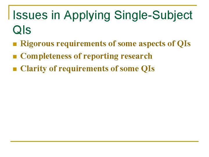 Issues in Applying Single-Subject QIs n n n Rigorous requirements of some aspects of