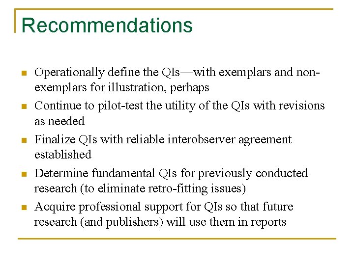 Recommendations n n n Operationally define the QIs—with exemplars and nonexemplars for illustration, perhaps