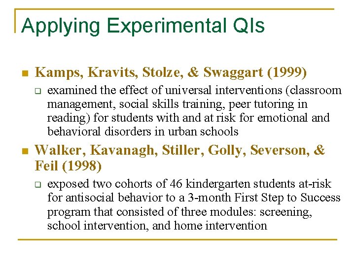 Applying Experimental QIs n Kamps, Kravits, Stolze, & Swaggart (1999) q n examined the