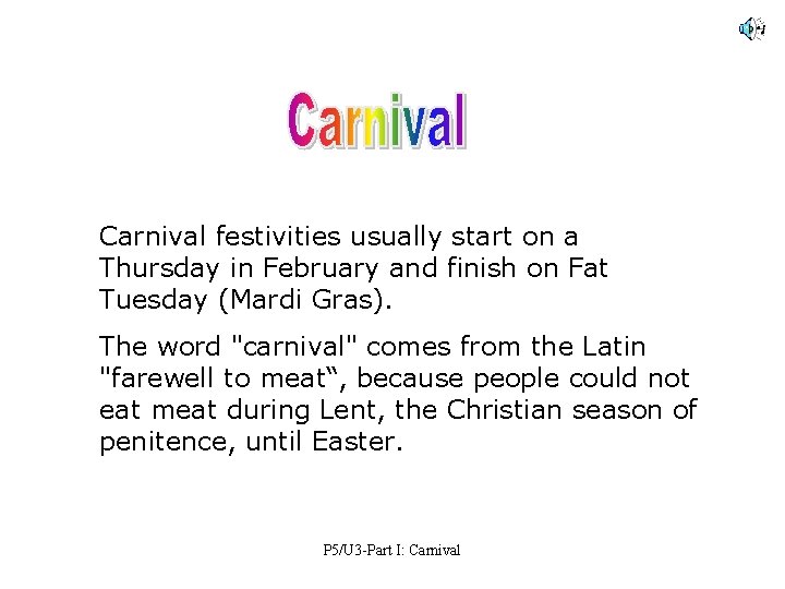 Carnival festivities usually start on a Thursday in February and finish on Fat Tuesday