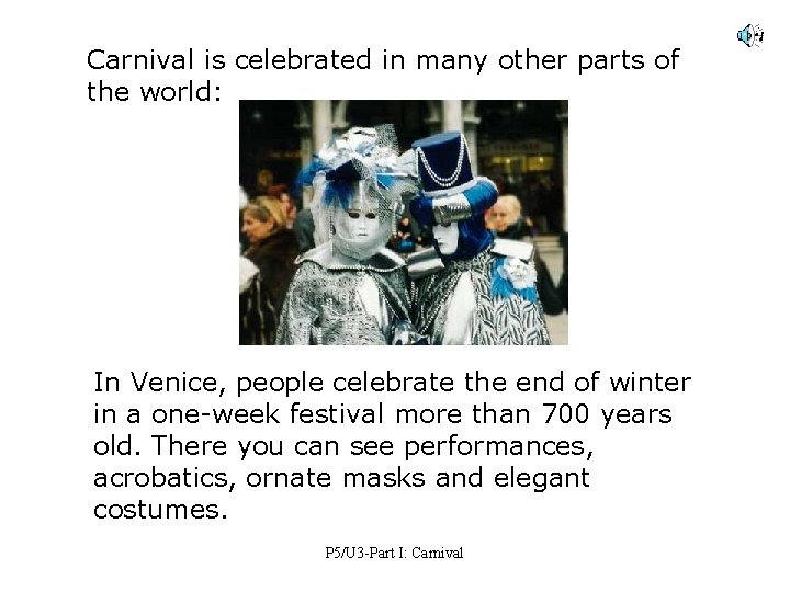 Carnival is celebrated in many other parts of the world: In Venice, people celebrate