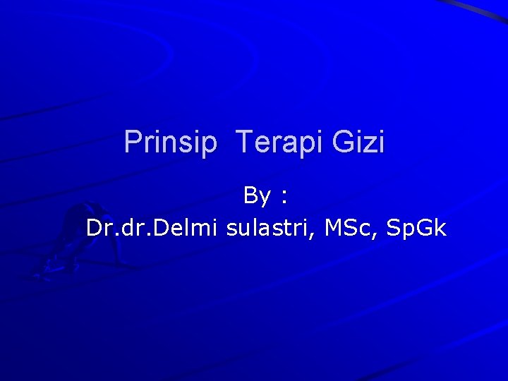 Prinsip Terapi Gizi By : Dr. dr. Delmi sulastri, MSc, Sp. Gk 