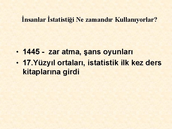 İnsanlar İstatistiği Ne zamandır Kullanıyorlar? • 1445 - zar atma, şans oyunları • 17.