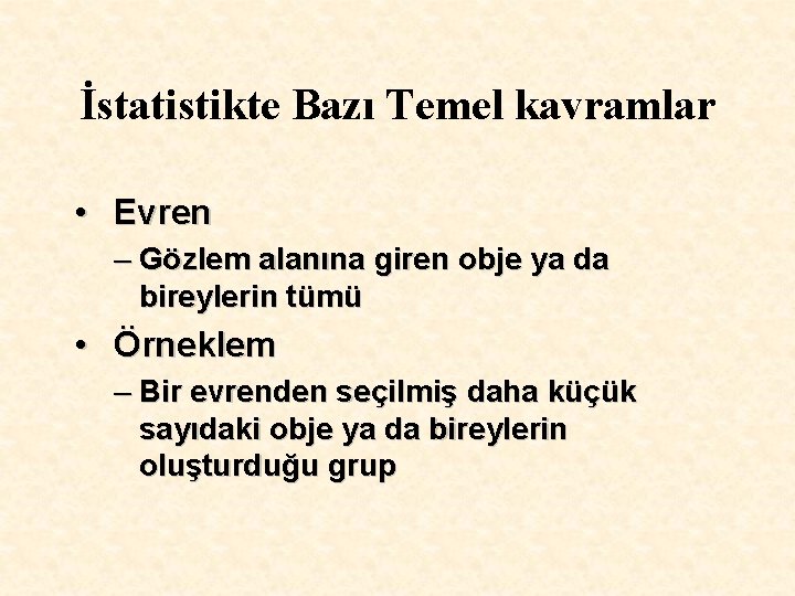 İstatistikte Bazı Temel kavramlar • Evren – Gözlem alanına giren obje ya da bireylerin