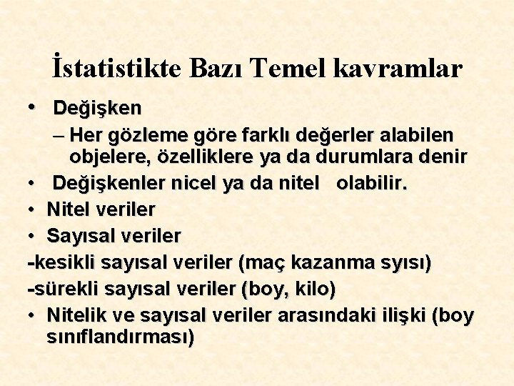 İstatistikte Bazı Temel kavramlar • Değişken – Her gözleme göre farklı değerler alabilen objelere,