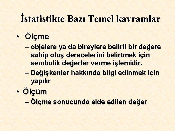 İstatistikte Bazı Temel kavramlar • Ölçme – objelere ya da bireylere belirli bir değere