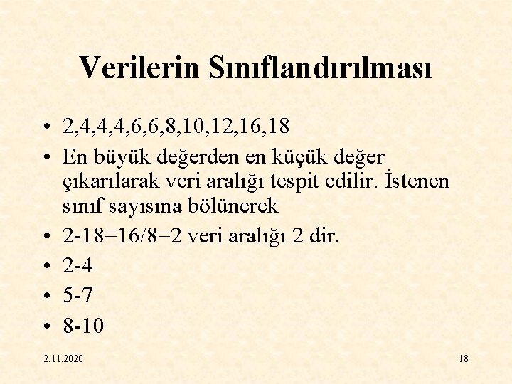 Verilerin Sınıflandırılması • 2, 4, 4, 4, 6, 6, 8, 10, 12, 16, 18