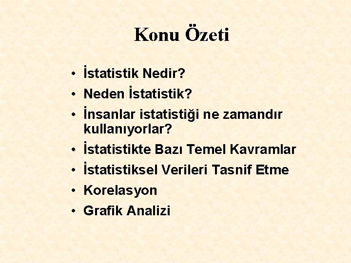 Konu Özeti • İstatistik Nedir? • Neden İstatistik? • İnsanlar istatistiği ne zamandır kullanıyorlar?