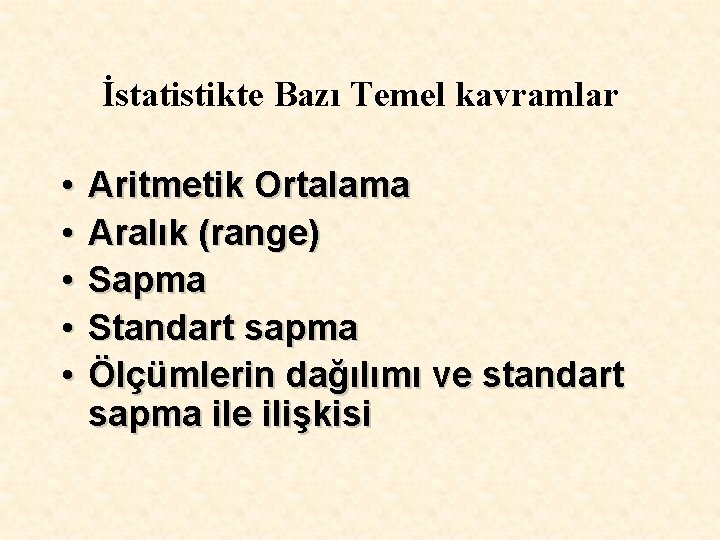 İstatistikte Bazı Temel kavramlar • • • Aritmetik Ortalama Aralık (range) Sapma Standart sapma