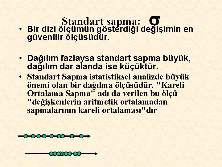 s • Bir dizi ölçümün gösterdiği değişimin en Standart sapma: güvenilir ölçüsüdür. • Dağılım