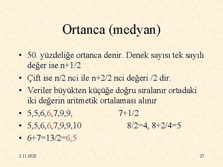 Ortanca (medyan) • 50. yüzdeliğe ortanca denir. Denek sayısı tek sayılı değer ise n+1/2