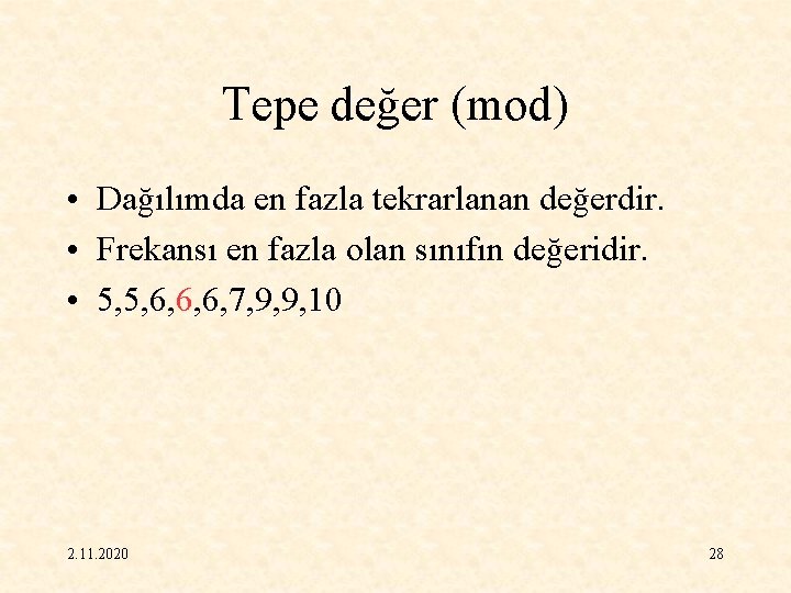 Tepe değer (mod) • Dağılımda en fazla tekrarlanan değerdir. • Frekansı en fazla olan