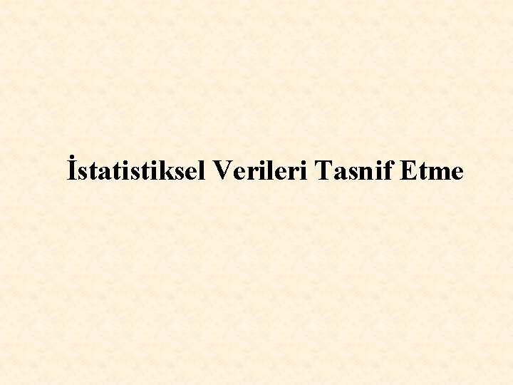 İstatistiksel Verileri Tasnif Etme 