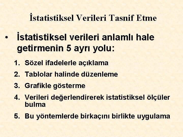 İstatistiksel Verileri Tasnif Etme • İstatistiksel verileri anlamlı hale getirmenin 5 ayrı yolu: 1.