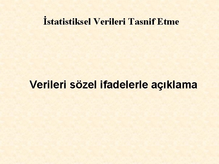İstatistiksel Verileri Tasnif Etme Verileri sözel ifadelerle açıklama 