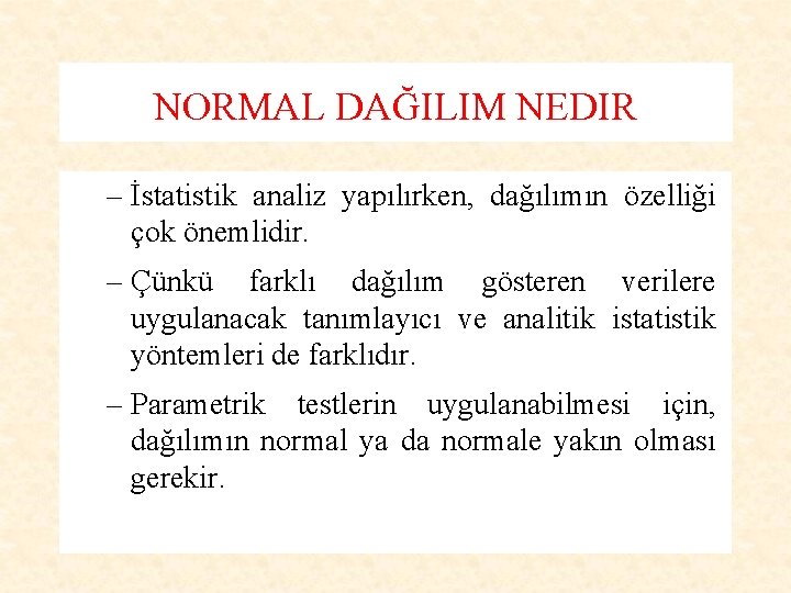 NORMAL DAĞILIM NEDIR – İstatistik analiz yapılırken, dağılımın özelliği çok önemlidir. – Çünkü farklı