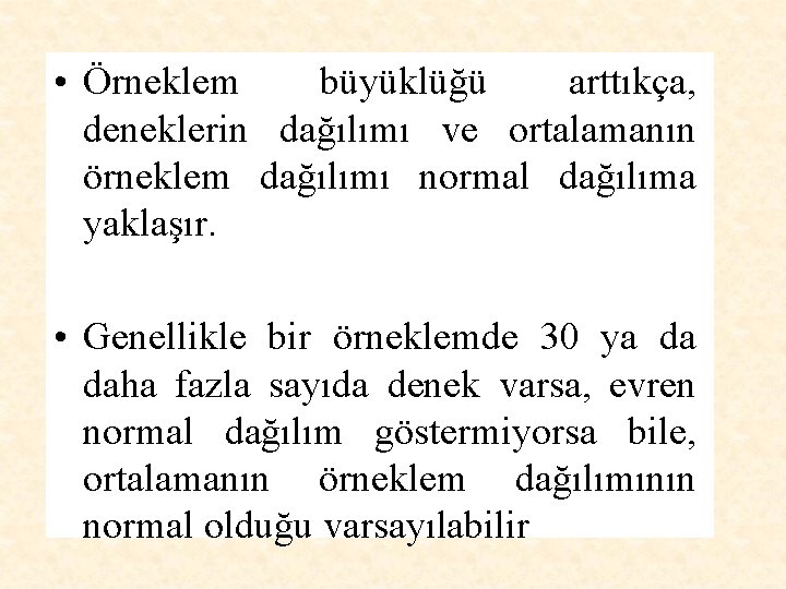  • Örneklem büyüklüğü arttıkça, deneklerin dağılımı ve ortalamanın örneklem dağılımı normal dağılıma yaklaşır.