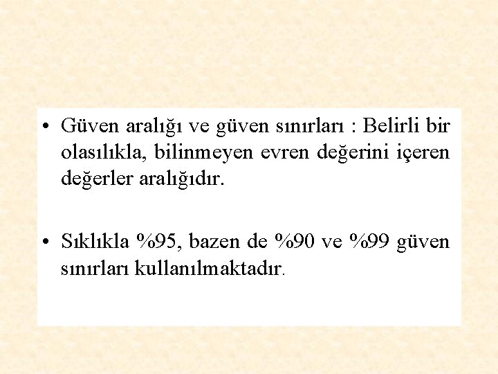  • Güven aralığı ve güven sınırları : Belirli bir olasılıkla, bilinmeyen evren değerini