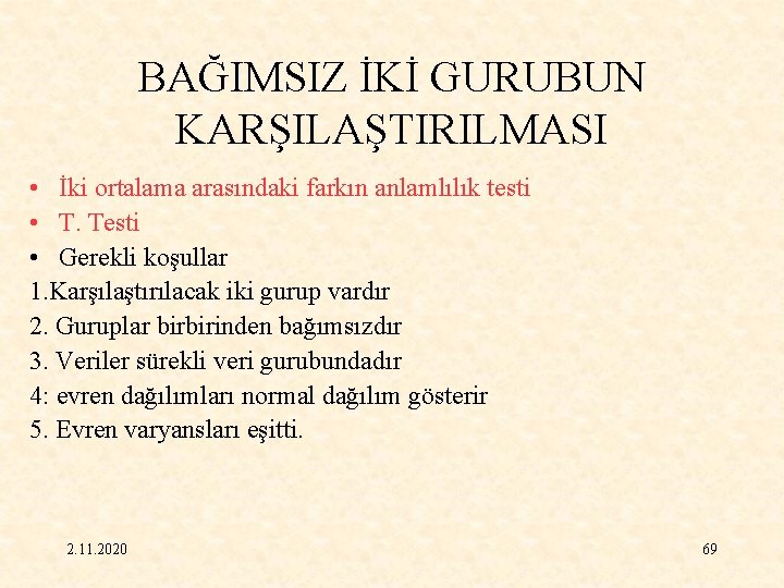 BAĞIMSIZ İKİ GURUBUN KARŞILAŞTIRILMASI • İki ortalama arasındaki farkın anlamlılık testi • T. Testi