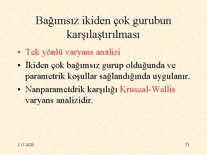 Bağımsız ikiden çok gurubun karşılaştırılması • Tek yönlü varyans analizi • İkiden çok bağımsız